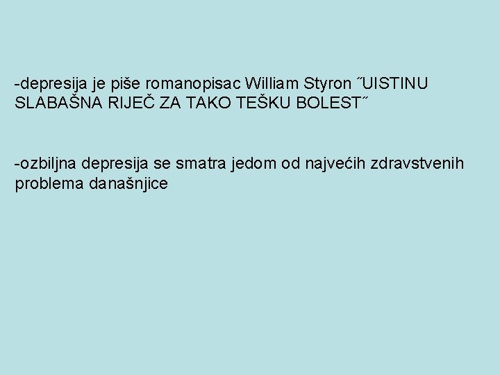 -depresija je piše romanopisac William Styron ˝UISTINU SLABAŠNA RIJEČ ZA TAKO TEŠKU BOLEST˝ -ozbiljna