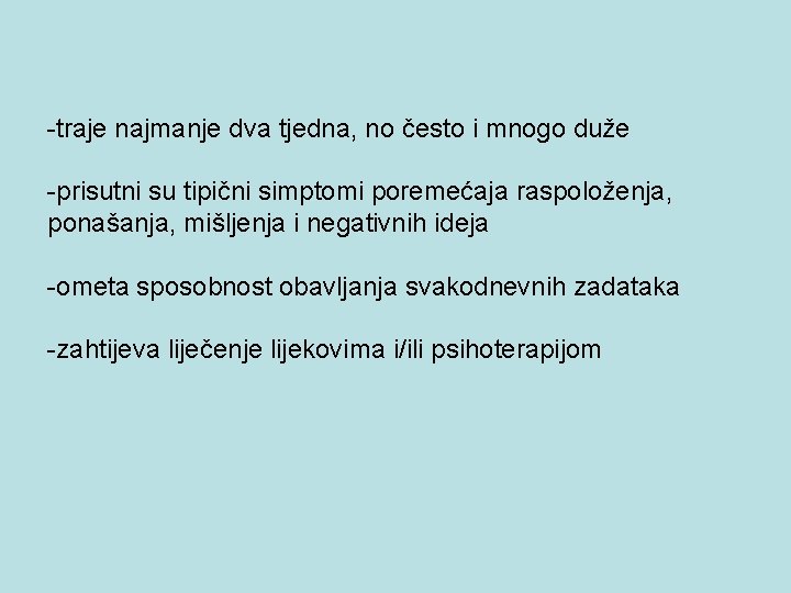 -traje najmanje dva tjedna, no često i mnogo duže -prisutni su tipični simptomi poremećaja