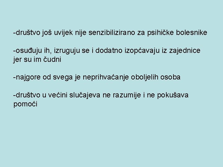 -društvo još uvijek nije senzibilizirano za psihičke bolesnike -osuđuju ih, izruguju se i dodatno