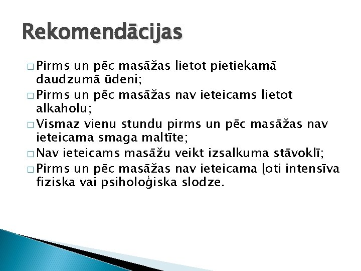 Rekomendācijas � Pirms un pēc masāžas lietot pietiekamā daudzumā ūdeni; � Pirms un pēc