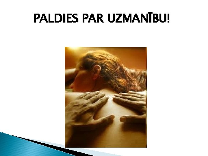 PALDIES PAR UZMANĪBU! 