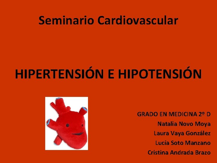 Seminario Cardiovascular HIPERTENSIÓN E HIPOTENSIÓN GRADO EN MEDICINA 2º D Natalia Novo Moya Laura
