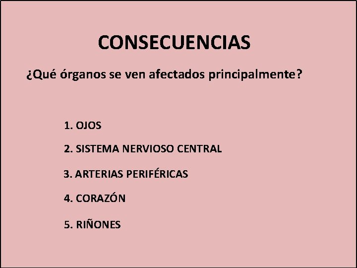 CONSECUENCIAS ¿Qué órganos se ven afectados principalmente? 1. OJOS 2. SISTEMA NERVIOSO CENTRAL 3.