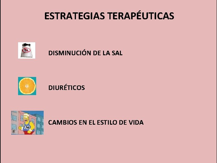 ESTRATEGIAS TERAPÉUTICAS DISMINUCIÓN DE LA SAL DIURÉTICOS CAMBIOS EN EL ESTILO DE VIDA 