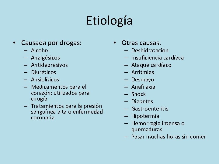Etiología • Causada por drogas: Alcohol Analgésicos Antidepresivos Diuréticos Ansiolíticos Medicamentos para el corazón;