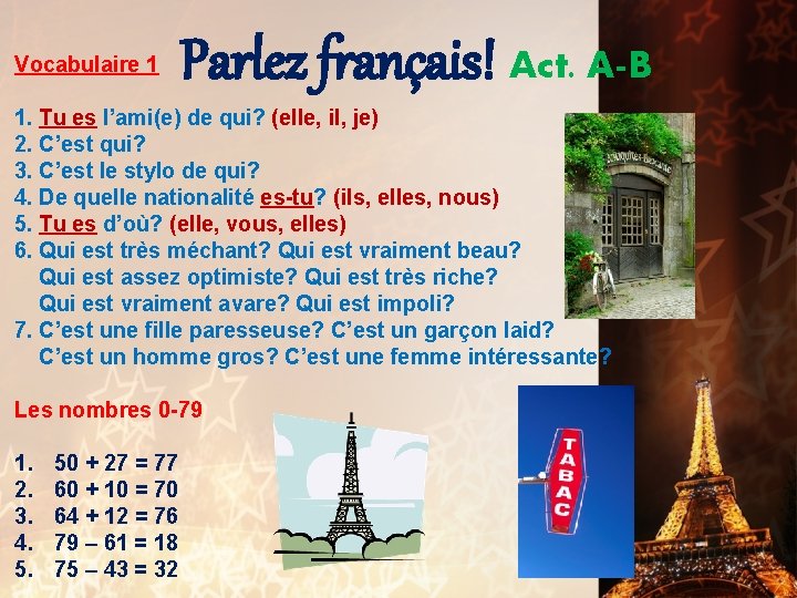 Vocabulaire 1 Parlez français! Act. A-B 1. Tu es l’ami(e) de qui? (elle, il,