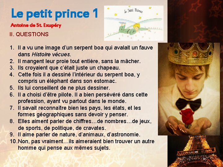 Le petit prince 1 Antoine de St. Exupéry II. QUESTIONS 1. Il a vu