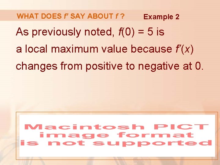 WHAT DOES f’ SAY ABOUT f ? Example 2 As previously noted, f(0) =