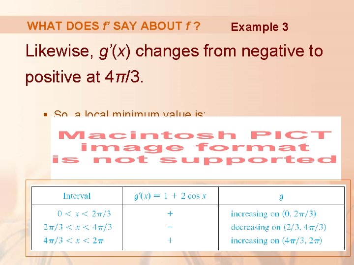 WHAT DOES f’ SAY ABOUT f ? Example 3 Likewise, g’(x) changes from negative