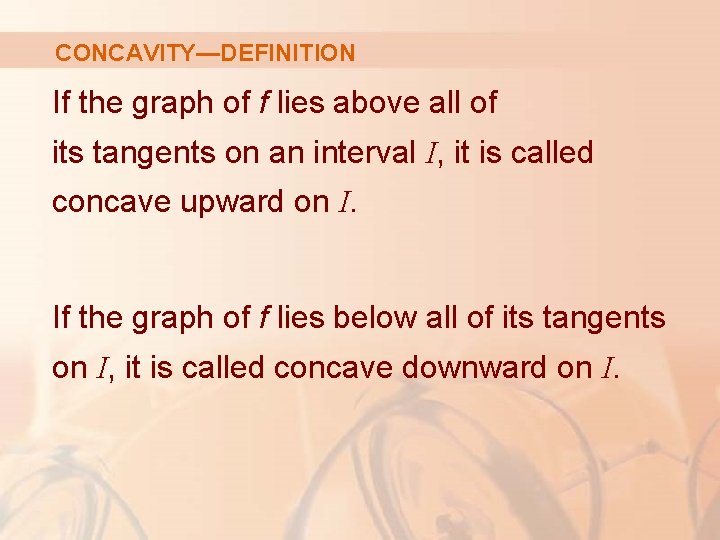 CONCAVITY—DEFINITION If the graph of f lies above all of its tangents on an