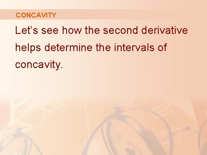 CONCAVITY Let’s see how the second derivative helps determine the intervals of concavity. 