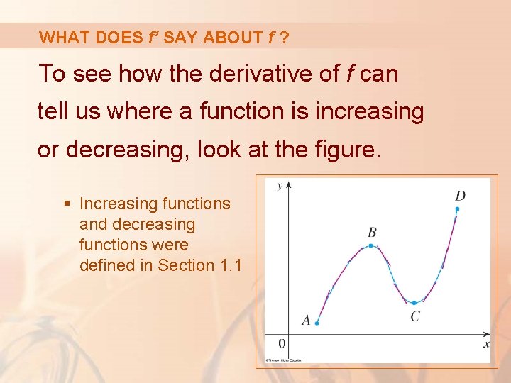 WHAT DOES f’ SAY ABOUT f ? To see how the derivative of f