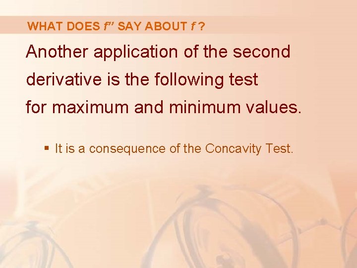 WHAT DOES f’’ SAY ABOUT f ? Another application of the second derivative is