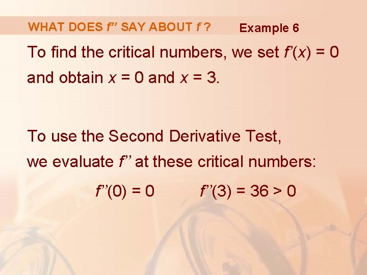 WHAT DOES f’’ SAY ABOUT f ? Example 6 To find the critical numbers,