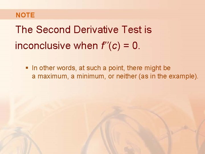 NOTE The Second Derivative Test is inconclusive when f’’(c) = 0. § In other