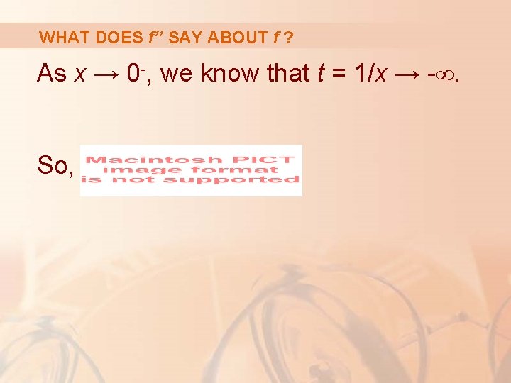 WHAT DOES f’’ SAY ABOUT f ? As x → 0 -, we know