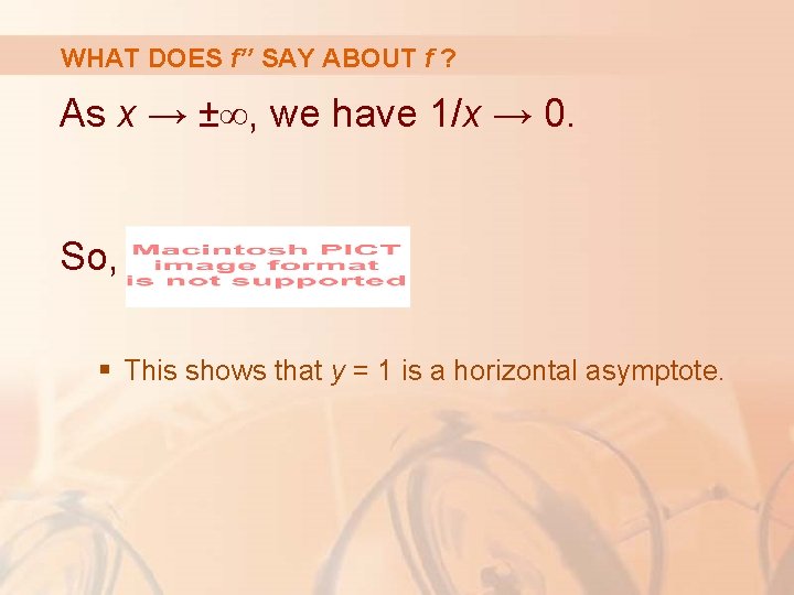 WHAT DOES f’’ SAY ABOUT f ? As x → ±∞, we have 1/x