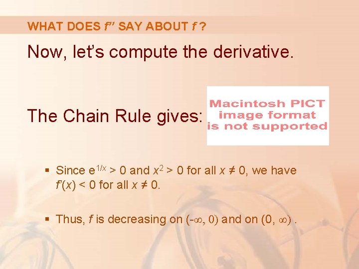 WHAT DOES f’’ SAY ABOUT f ? Now, let’s compute the derivative. The Chain