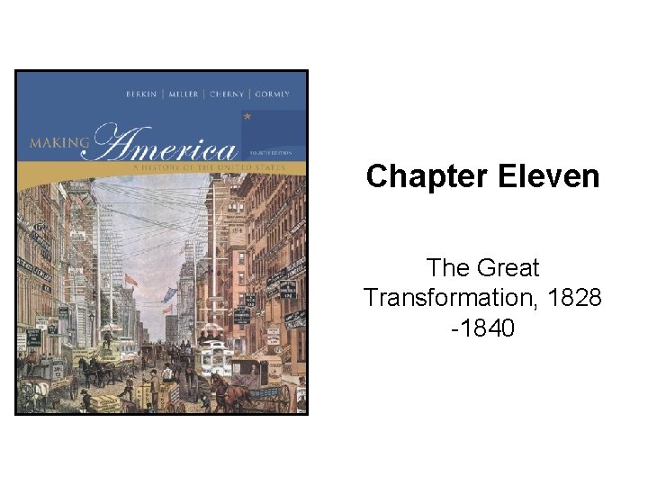 Chapter Eleven The Great Transformation, 1828 -1840 