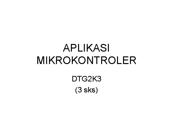 APLIKASI MIKROKONTROLER DTG 2 K 3 (3 sks) 