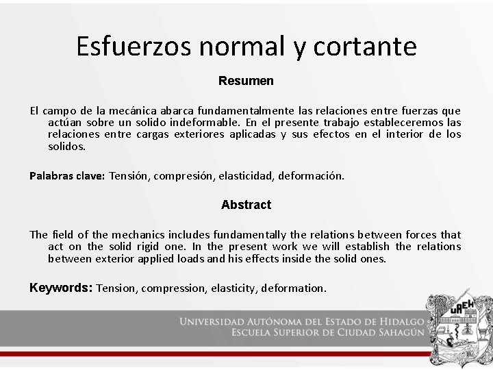 Esfuerzos normal y cortante Resumen El campo de la mecánica abarca fundamentalmente las relaciones