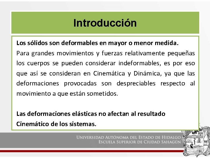 Introducción Los sólidos son deformables en mayor o menor medida. Para grandes movimientos y