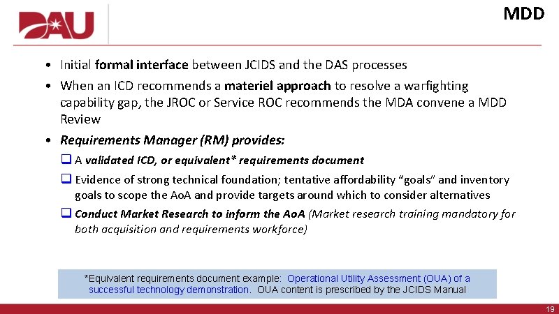 MDD • Initial formal interface between JCIDS and the DAS processes • When an
