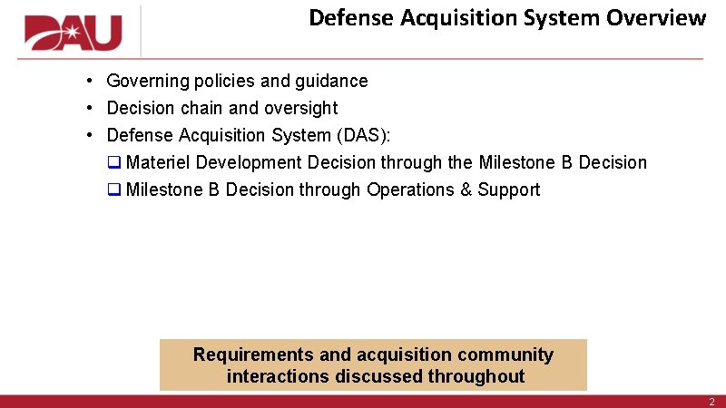 Defense Acquisition System Overview • Governing policies and guidance • Decision chain and oversight