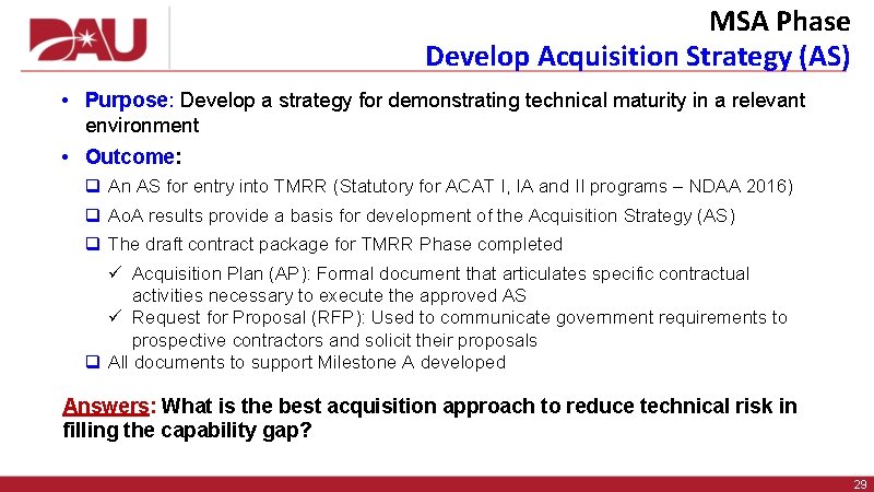MSA Phase Develop Acquisition Strategy (AS) • Purpose: Develop a strategy for demonstrating technical