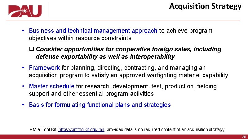 Acquisition Strategy • Business and technical management approach to achieve program objectives within resource