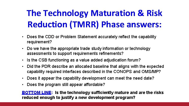 The Technology Maturation & Risk Reduction (TMRR) Phase answers: • Does the CDD or