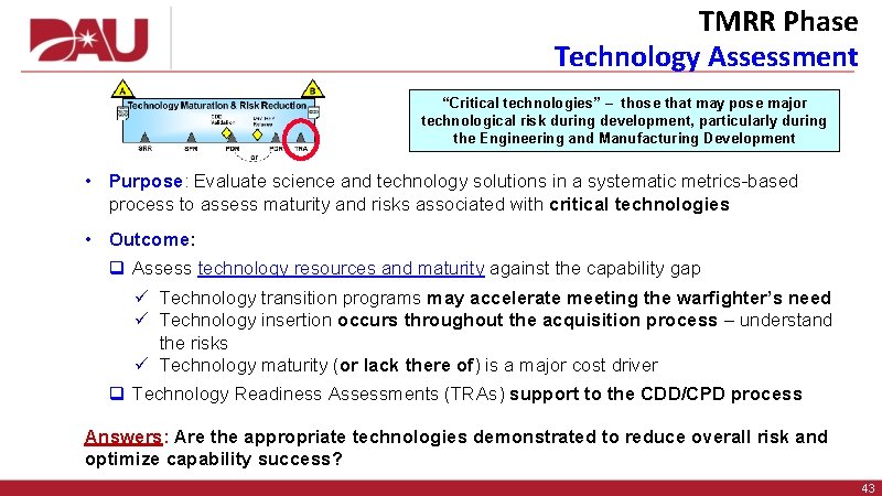 TMRR Phase Technology Assessment “Critical technologies” – those that may pose major technological risk