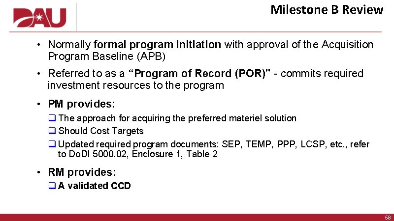 Milestone B Review • Normally formal program initiation with approval of the Acquisition Program