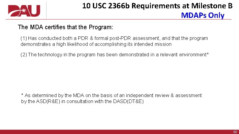 10 USC 2366 b Requirements at Milestone B MDAPs Only The MDA certifies that