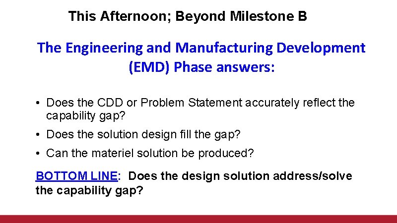 This Afternoon; Beyond Milestone B The Engineering and Manufacturing Development (EMD) Phase answers: •