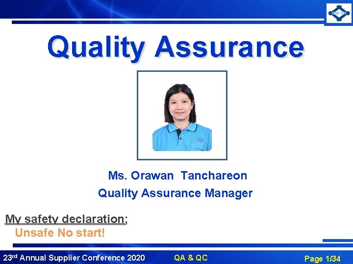 Quality Assurance Ms. Orawan Tanchareon Quality Assurance Manager My safety declaration; Unsafe No start!