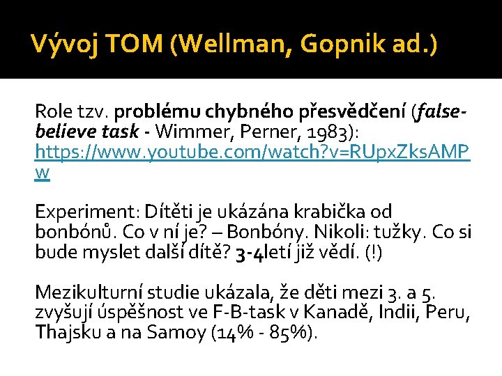 Vývoj TOM (Wellman, Gopnik ad. ) Role tzv. problému chybného přesvědčení (falsebelieve task -