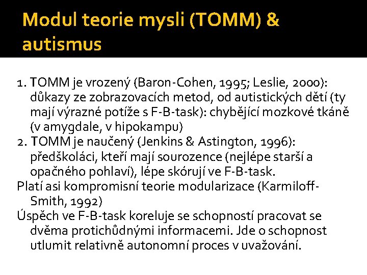 Modul teorie mysli (TOMM) & autismus 1. TOMM je vrozený (Baron-Cohen, 1995; Leslie, 2000):