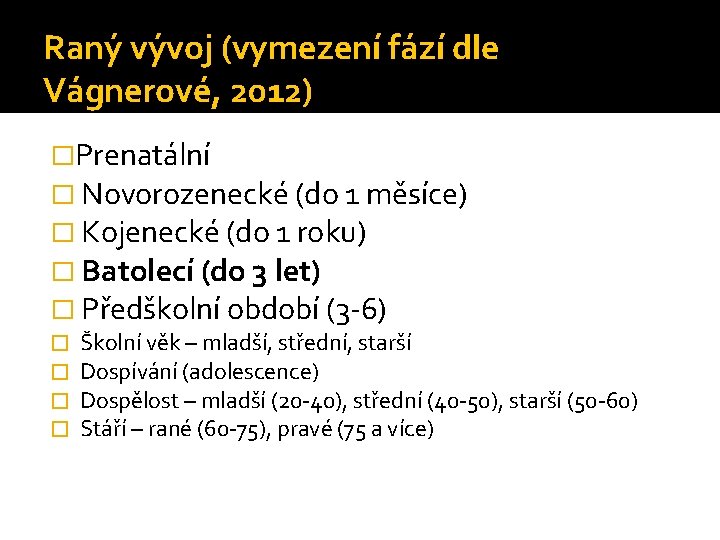 Raný vývoj (vymezení fází dle Vágnerové, 2012) �Prenatální � Novorozenecké (do 1 měsíce) �