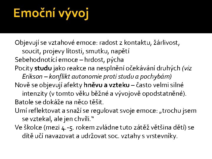 Emoční vývoj Objevují se vztahové emoce: radost z kontaktu, žárlivost, soucit, projevy lítosti, smutku,