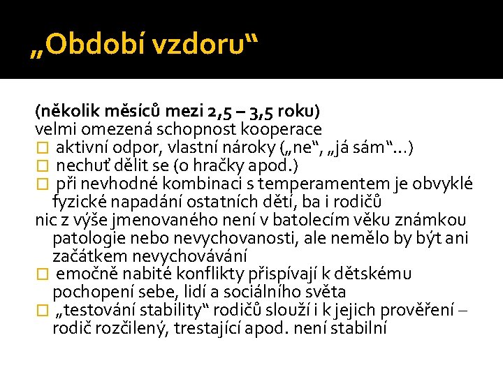 „Období vzdoru“ (několik měsíců mezi 2, 5 – 3, 5 roku) velmi omezená schopnost