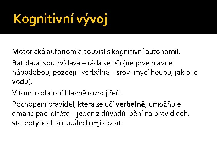 Kognitivní vývoj Motorická autonomie souvisí s kognitivní autonomií. Batolata jsou zvídavá – ráda se