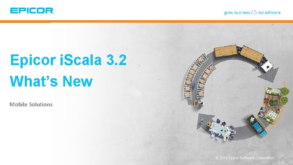 Epicor i. Scala 3. 2 What’s New Mobile Solutions © 2018 Epicor Software Corporation