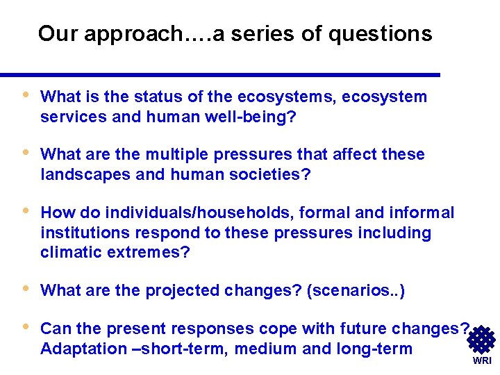 Our approach…. a series of questions • What is the status of the ecosystems,