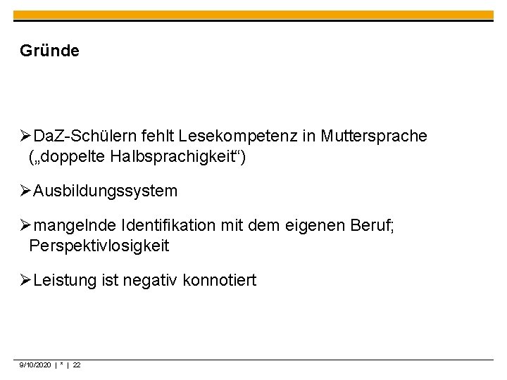 Gründe ØDa. Z-Schülern fehlt Lesekompetenz in Muttersprache („doppelte Halbsprachigkeit“) ØAusbildungssystem Ømangelnde Identifikation mit dem