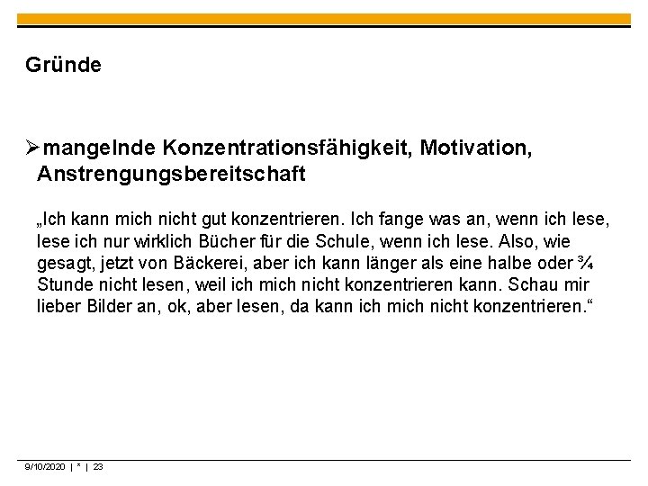 Gründe Ømangelnde Konzentrationsfähigkeit, Motivation, Anstrengungsbereitschaft „Ich kann mich nicht gut konzentrieren. Ich fange was