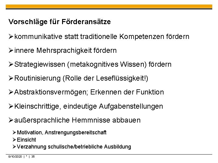 Vorschläge für Förderansätze Økommunikative statt traditionelle Kompetenzen fördern Øinnere Mehrsprachigkeit fördern ØStrategiewissen (metakognitives Wissen)