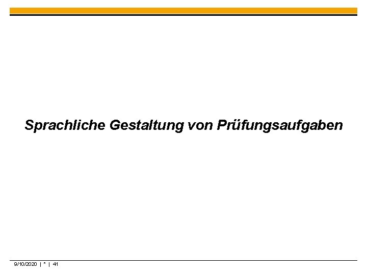 Sprachliche Gestaltung von Prüfungsaufgaben 9/10/2020 | * | 41 