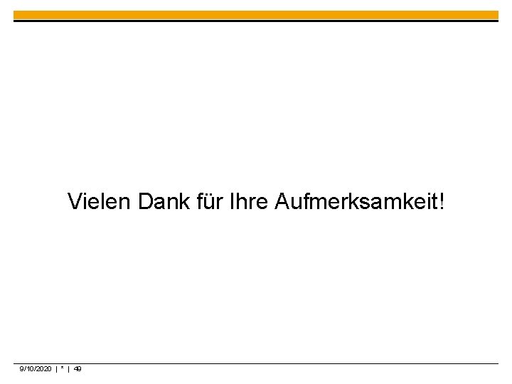 Vielen Dank für Ihre Aufmerksamkeit! 9/10/2020 | * | 49 