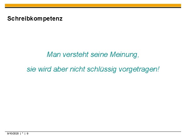 Schreibkompetenz Man versteht seine Meinung, sie wird aber nicht schlüssig vorgetragen! 9/10/2020 | *